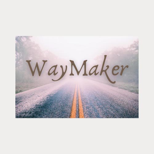 Way Maker ~ Series